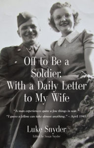 Title: Off to Be a Soldier, With a Daily Letter to My Wife, Author: Susan Snyder