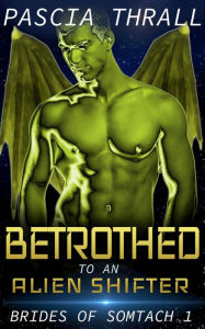 Title: Betrothed to an Alien Shifter, Author: Pascia Thrall