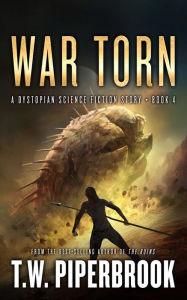 Title: War Torn: A Dystopian Science Fiction Story, Author: T. W. Piperbrook