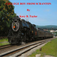 Title: COLLEGE BOY FROM SCRANTON, Author: Kory B. Taylor