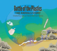 Title: Battle of the Plastics: The Animals Story, Author: Jazmyn Marie Bowman Eberts