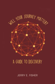 Title: Will Your Journey Matter?, Author: Jerry E. Fisher