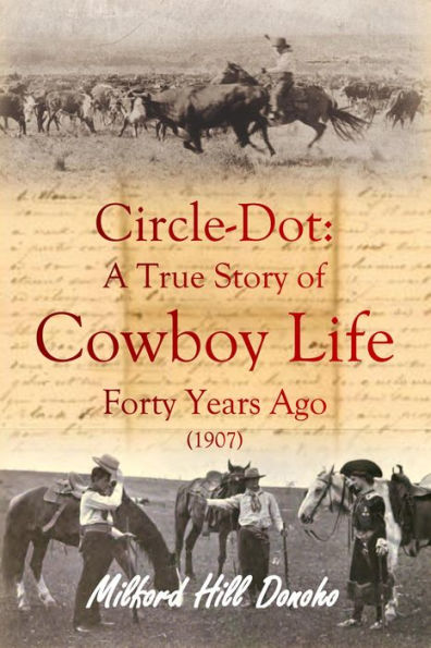 Circle-Dot: A True Story of Cowboy Life Forty Years Ago