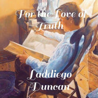 Title: For the Love of Truth, Author: Debbie Duncan