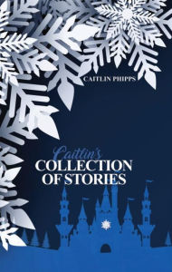 Title: Caitlin's Collection of Stories, Author: Caitlin Phipps