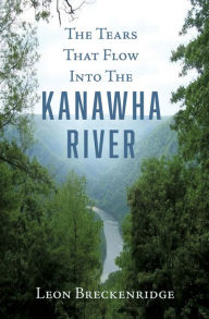 Title: The Tears That Flow Into The Kanawha River, Author: Leon Breckenridge