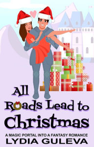 Title: All Roads Lead to Christmas, Author: Lydia Guleva