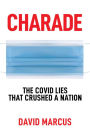 Charade: The Covid Lies That Crushed A Nation