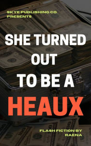 Title: She Turned Out to be a Heaux, Author: Raena .