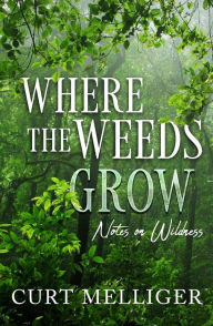 Title: Where the Weeds Grow, Author: Curt Melliger