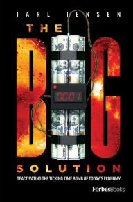Title: The Big Solution: Deactivating The Ticking Time Bomb Of Today's Economy (The Wolfe Trilogy), Author: Jarl Jensen