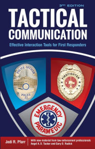 Title: Tactical Communication, Third Edition: Effective Interaction Tools for First Responders, Author: Jodi R. Pfarr