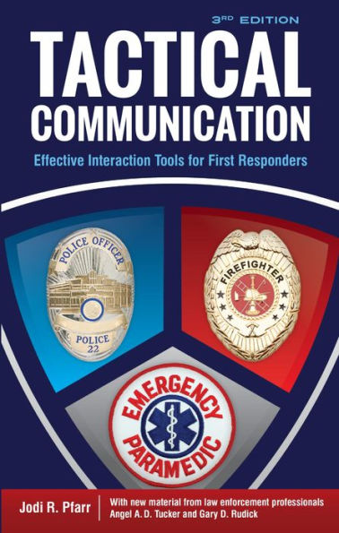Tactical Communication, Third Edition: Effective Interaction Tools for First Responders