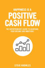 Happiness is a Positive Cash Flow: The entrepreneur's guide to achieving your dreams and ambitions