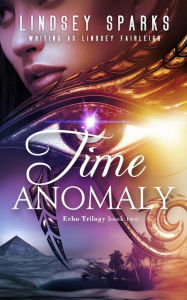 Title: Time Anomaly: An Egyptian Mythology Paranormal Romance, Author: Lindsey Sparks