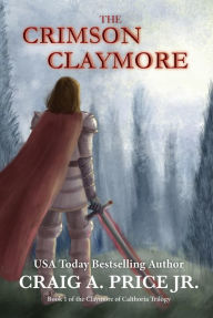 Title: The Crimson Claymore: A Heroic Epic Fantasy Adventure, Author: Craig A. Price Jr.