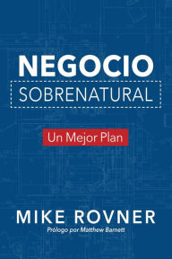 Title: Negocio Sobrenatural: Un Mejor Plan, Author: Mike Rovner