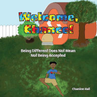 Title: Welcome, Chance!: Being Different Does Not Mean Not Being Accepted, Author: Chanine Hall