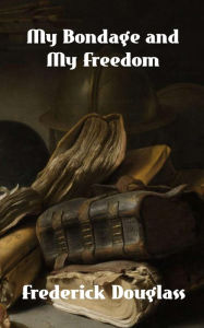 Title: My Bondage and My Freedom, Author: Frederick Douglass