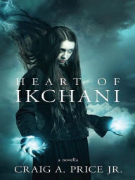 Title: Heart of Ikchani: A Heroic Epic Fantasy Novella, Author: Craig A. Price Jr.