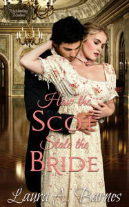 Title: How the Scot Stole the Bride, Author: Laura A. Barnes