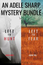 An Adele Sharp Mystery Bundle: Left to Hunt (#9) and Left to Fear (#10)