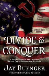 Title: DIVIDE & CONQUER: A Patriot's Call to Arms Against Racism, Cancel Culture, and Socialism, Author: Jay Buenger