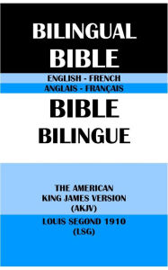 Title: ENGLISH-FRENCH BILINGUAL BIBLE: THE AMERICAN KING JAMES VERSION (AKJV) & LOUIS SEGOND 1910 (LSG), Author: Michael Peter (stone) Engelbrite