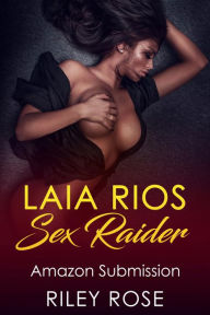 Title: Laia Rios - Sex Raider: Amazon Submission, Author: Riley Rose