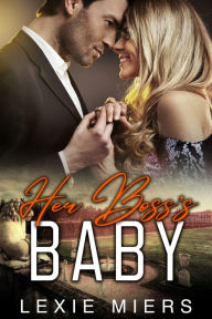 Title: Her Boss's Baby: Steamy Contemporary Romance, Author: Lexie Miers