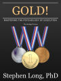 GOLD!: Mastering the Psychology of Execution/The Abridged Version