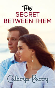 Title: The Secret Between Them, Author: Cathryn Parry