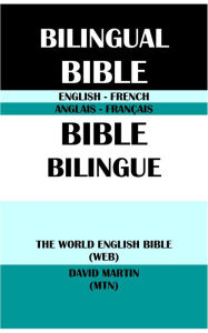 Title: ENGLISH-FRENCH BILINGUAL BIBLE: THE WORLD ENGLISH BIBLE (WEB) & DAVID MARTIN (MTN), Author: Michael Paul Johnson