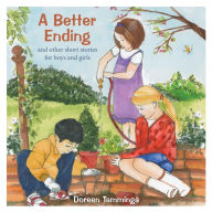 Title: A Better Ending and Other Short Stories for Boys and Girls, Author: Doren Tamminga