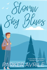 Title: Storm Sky Blues: A Last Chances Academy Coming of Age Novel, Author: Parker Avrile
