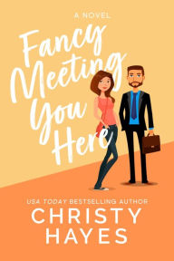 Title: Fancy Meeting You Here, Author: Christy Hayes
