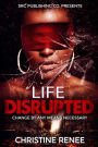 Life Disrupted: Change By Any Means Necessary