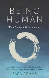 Title: Being Human: The Yamas & Niyamas, Author: Sara Adams