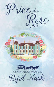 Title: Price of a Rose: A Beauty & Beast Tale, Author: Byrd Nash