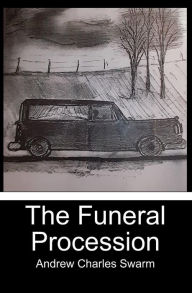 Title: The Funeral Procession, Author: Andrew Charles Swarm