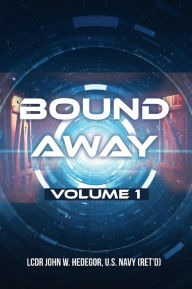 Title: Bound Away: Volume 1, Author: LCDR John W. Hedegor