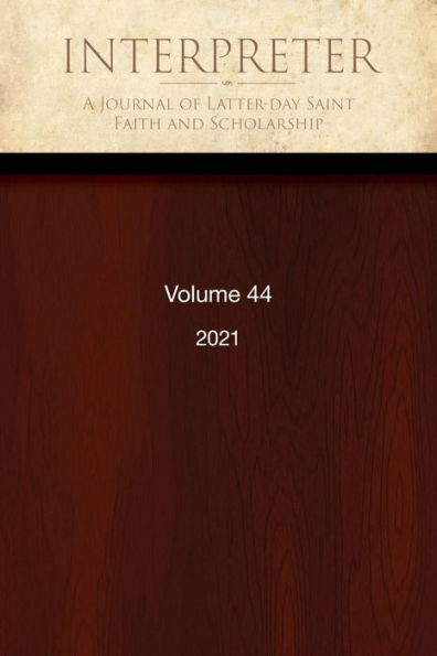 Interpreter: A Journal of Latter-day Saint Faith and Scholarship, Volume 44 (2021)