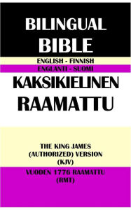 Title: ENGLISH-FINNISH BILINGUAL BIBLE: THE KING JAMES (AUTHORIZED) VERSION (KJV) & VUODEN 1776 RAAMATTU (RMT), Author: Translation Committees