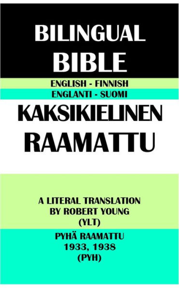 ENGLISH-FINNISH BILINGUAL BIBLE: A LITERAL TRANSLATION BY ROBERT YOUNG (YLT) & PYHA RAAMATTU 1933, 1938 (PYH)