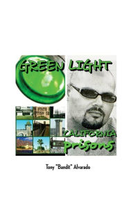 Title: Greenlight: California Prisons, Author: Tony 