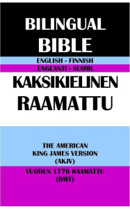 Title: ENGLISH-FINNISH BILINGUAL BIBLE: THE AMERICAN KING JAMES VERSION (AKJV) & VUODEN 1776 RAAMATTU (RMT), Author: Michael Peter (stone) Engelbrite