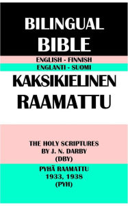 Title: ENGLISH-FINNISH BILINGUAL BIBLE: THE HOLY SCRIPTURES BY J. N. DARBY (DBY) & PYHA RAAMATTU 1933, 1938 (PYH), Author: J. N. Darby