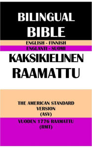 Title: ENGLISH-FINNISH BILINGUAL BIBLE: THE AMERICAN STANDARD VERSION (ASV) & VUODEN 1776 RAAMATTU (RMT), Author: Translation Committees