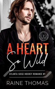 Title: A Heart So Wild: A Hockey Romance, Author: Raine Thomas