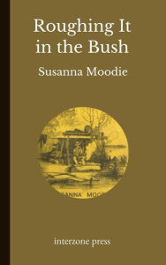 Title: Roughing It in the Bush, Author: Susanna Moodie